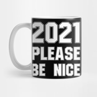 2021 please be nice Mug